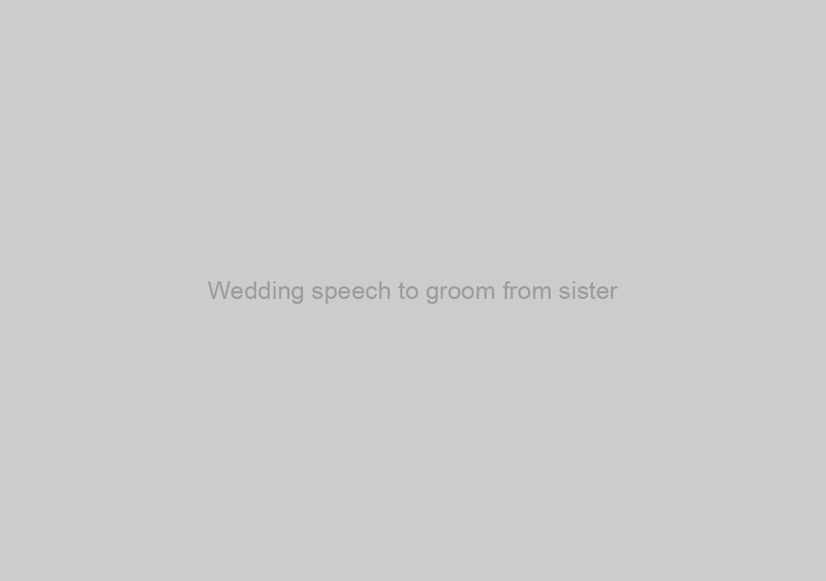 Wedding speech to groom from sister
